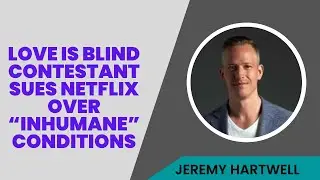 Love Is Blind Contestant Sues Netflix Over &ldquo;Inhumane&rdquo; Conditions