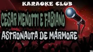 CESAR MENOTTI E FABIANO - ASTRONAUTA DE M&Aacute;RMORE ( KARAOK&Ecirc; )