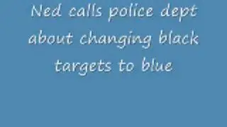 Ned calls police dept about changing black targets to blue