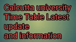 CALCUTTA UNIVERSITY TIME TABLE 2020 Important Updates,|| ,B.A,B.SC,B.COM,B.B.A,B.ED,B.P.ED,L.L.B