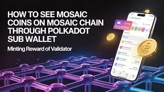 How to see Mosaic coins rewards of Validator on Mosaic Chain and Polkadot Sub wallet.