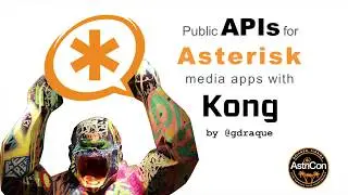 Public APIs for Asterisk Media Applications with Kong with Gaston Draque
