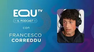 EQUtv IL PODCAST da Piazza di Siena | FRANCESCO CORREDDU