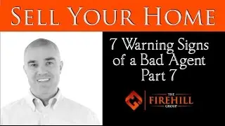 Sell Your Home: 7 Warning Signs of a Bad Agent Part 7 - 