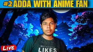 Adda With Anime Fan Episode 2