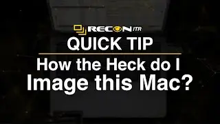 RECON ITR Quick Tip: How the Heck do I Image this Mac?