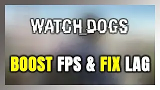 How to BOOST FPS and FIX LAG in Watch Dogs! Optimization Guide