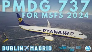 [MSFS 2024] NEW PMDG 737 FIRST FULL FLIGHT | DUBLIN✈️MADRID | RYANAIR |