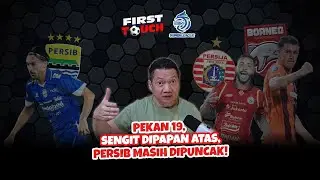 FIRST TOUCH #45: PERSIB DI BAWAH TEKANAN! BORNEO FC & PERSIJA TERUS TEMPEL DI PAPAN ATAS.
