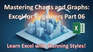 Mastering Charts and Graphs: Excel for Beginners Part 06
