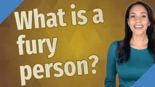 What is a fury person?