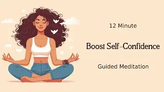 Boost Self-Confidence Guided Meditation: Cultivate Inner Strength