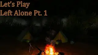 Left Alone (indie horror game) Pt. 1. In which no one brought smores.