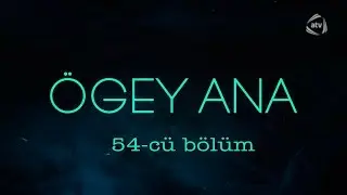 &Ouml;gey ana (54-c&uuml; b&ouml;l&uuml;m)