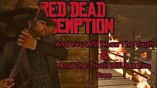 Red Dead Redemption - And You Will Know The Truth... And The Truth Will Set You Free