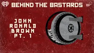 Part One: John Ronald Brown: The Worst Surgeon Ever | BEHIND THE BASTARDS