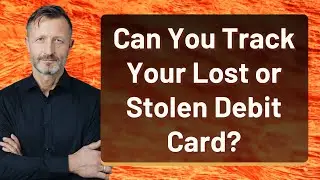 Can You Track Your Lost or Stolen Debit Card?