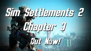 Sim Settlements 2 Chapter 3 is out now!!