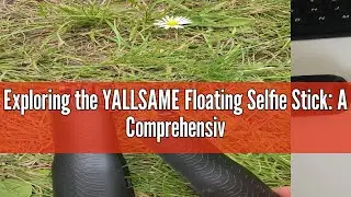 Exploring the YALLSAME Floating Selfie Stick: A Comprehensive Review