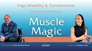 2025 Yoga, Disability & Transformation  | Muscle Magic | With Matthew Sanford and Bonnie Tsui