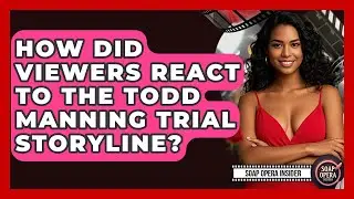 How Did Viewers React To The Todd Manning Trial Storyline? - Soap Opera Insider