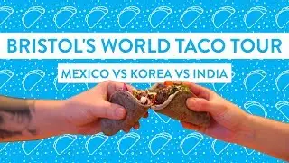 Bristol's World Taco Tour: Mexico vs India vs Korea