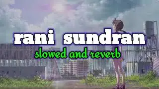 rani sundran slowed and reverb songs 🎵 ||#trending #song #viral