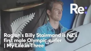 Raglan&rsquo;s Billy Stairmand is NZ&rsquo;s first male Olympic surfer | My Life in Three