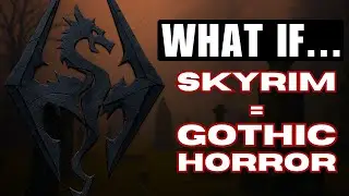 What If Skyrim Was a Gothic Survival Horror?