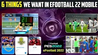 6 Things That We Want In eFootball 2022 Mobile || Best Features eFootball Pes 2022 Mobile
