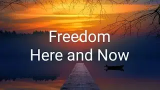 Freedom Here and Now: End of separation from 'what is'