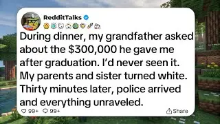 During dinner, my grandfather asked about the $300,000 he gave me after graduation...