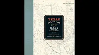 Texas Takes Shape: A History in Maps From the General Land Office