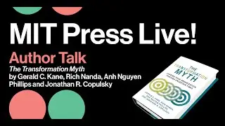 Author Talk: Transformation Myth by Gerald Kane, Rich Nanda, Anh Nguyen Phillips & Jonathan Copulsky