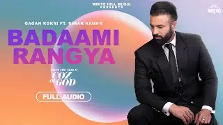 Badaami Rangya (Full Audio) COZ OF GOD | Gagan Kokri | Avvy Sra | Ishtar Punjabi