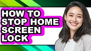 How to Stop Home Screen Lock - Easy Guide