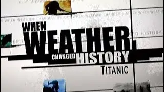 When Weather Changed History Titanic 2008