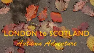 London to Scotland Autumn Adventure | Travel Video | Sony A7s3