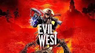 Evil West. День №1.