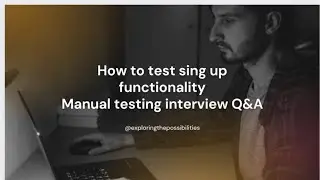 How to test sign up functionality | manual testing lectures @exploringthepossibilities