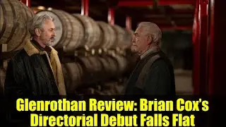 Glenrothan Review: Brian Cox&rsquo;s Directorial Debut Falls Flat | Whisky & Film Critique
