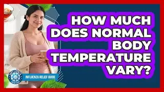 How Much Does Normal Body Temperature Vary? - Influenza Relief Guide