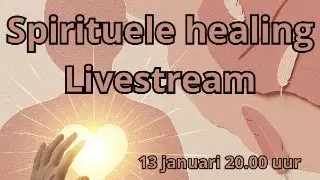 Spirituele healing livestream 13 januari 20.00 uur