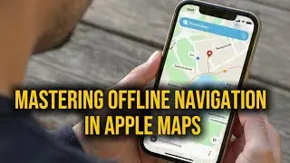 Mastering Offline Navigation in Apple Maps