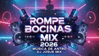 ROMPE BOCINAS MIX 2026 ( M&uacute;sica De Antro ) Dj Josue Mix