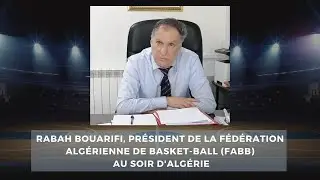 Rabah Bouarifi, pr&eacute;sident de la f&eacute;d&eacute;ration alg&eacute;rienne de Basket-ball (FABB)