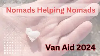 Nomads Helping Nomads | Van Aid 2024 | Buslife