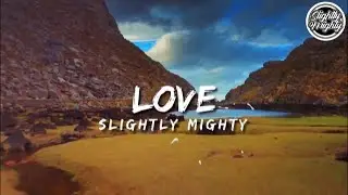 Slightly Mighty - Love