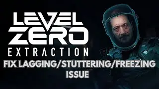 How To Fix Level Zero Extraction Lagging/Freezing/stuttering Issue on PC