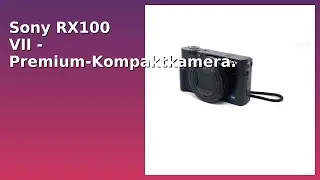 BEWERTUNG (2025): Sony RX100 VII - Premium-Kompaktkamera. WESENTLICHE Einzelheiten